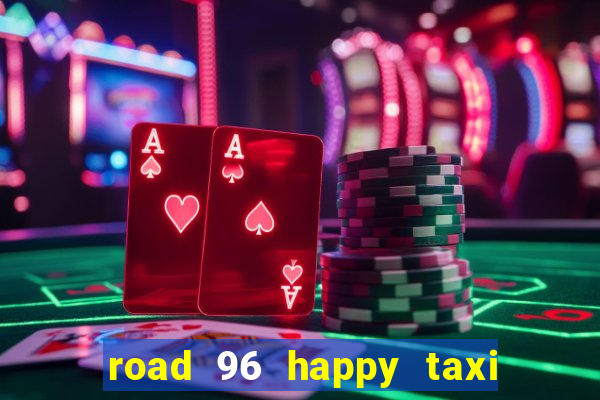 road 96 happy taxi security call password